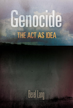 Genocide: The Act As Idea (Pennsylvania Studies In Human Rights),New