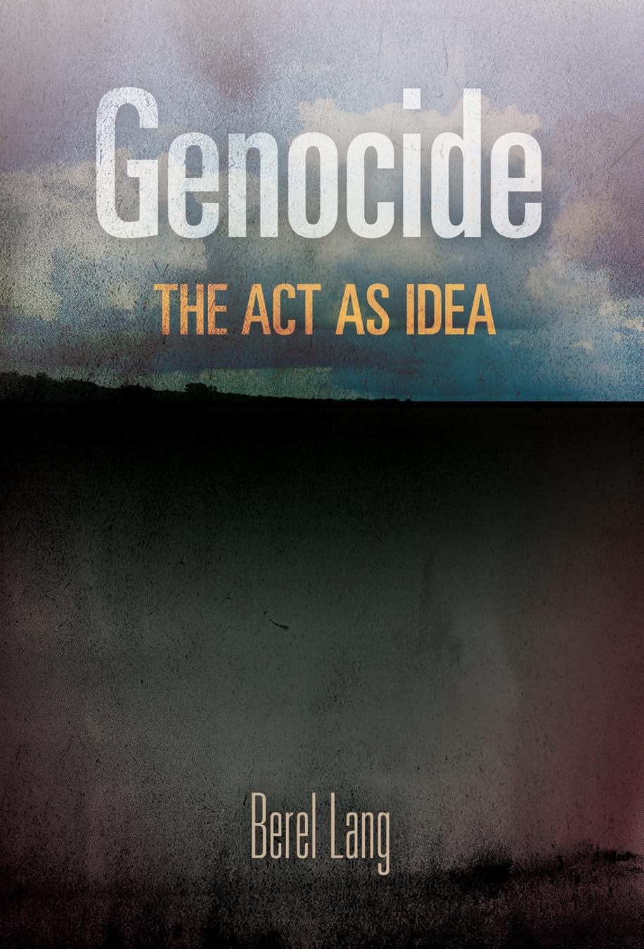 Genocide: The Act As Idea (Pennsylvania Studies In Human Rights),New