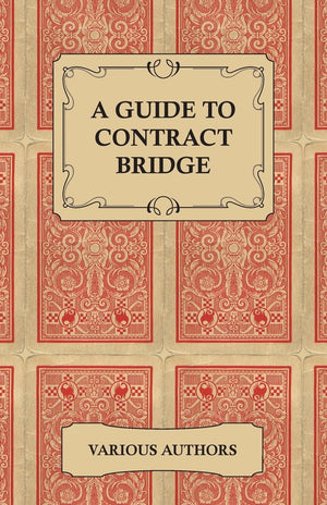 A Guide To Contract Bridge  A Collection Of Historical Books And Articles On The Rules And Tactics Of Contract Bridge,Used