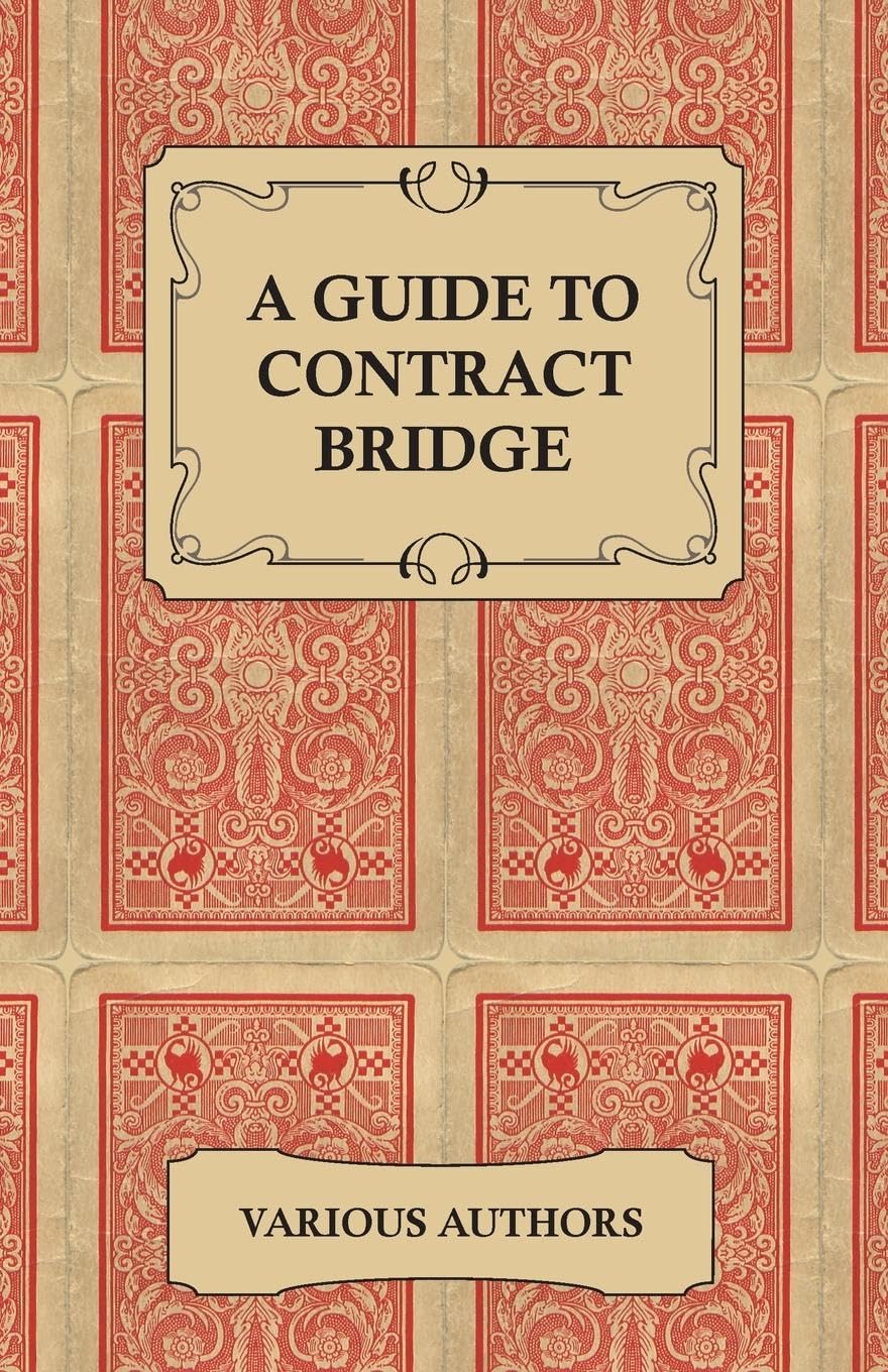 A Guide To Contract Bridge  A Collection Of Historical Books And Articles On The Rules And Tactics Of Contract Bridge,Used