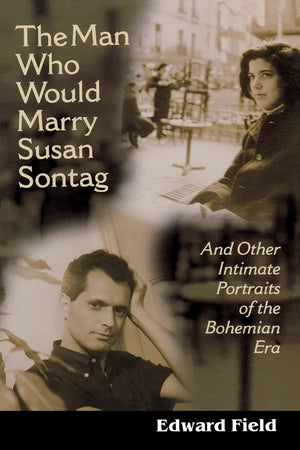 The Man Who Would Marry Susan Sontag: And Other Intimate Literary Portraits of the Bohemian Era (Living Out: Gay and Lesbian Aut,Used