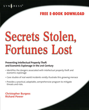 Secrets Stolen, Fortunes Lost: Preventing Intellectual Property Theft and Economic Espionage in the 21st Century,Used