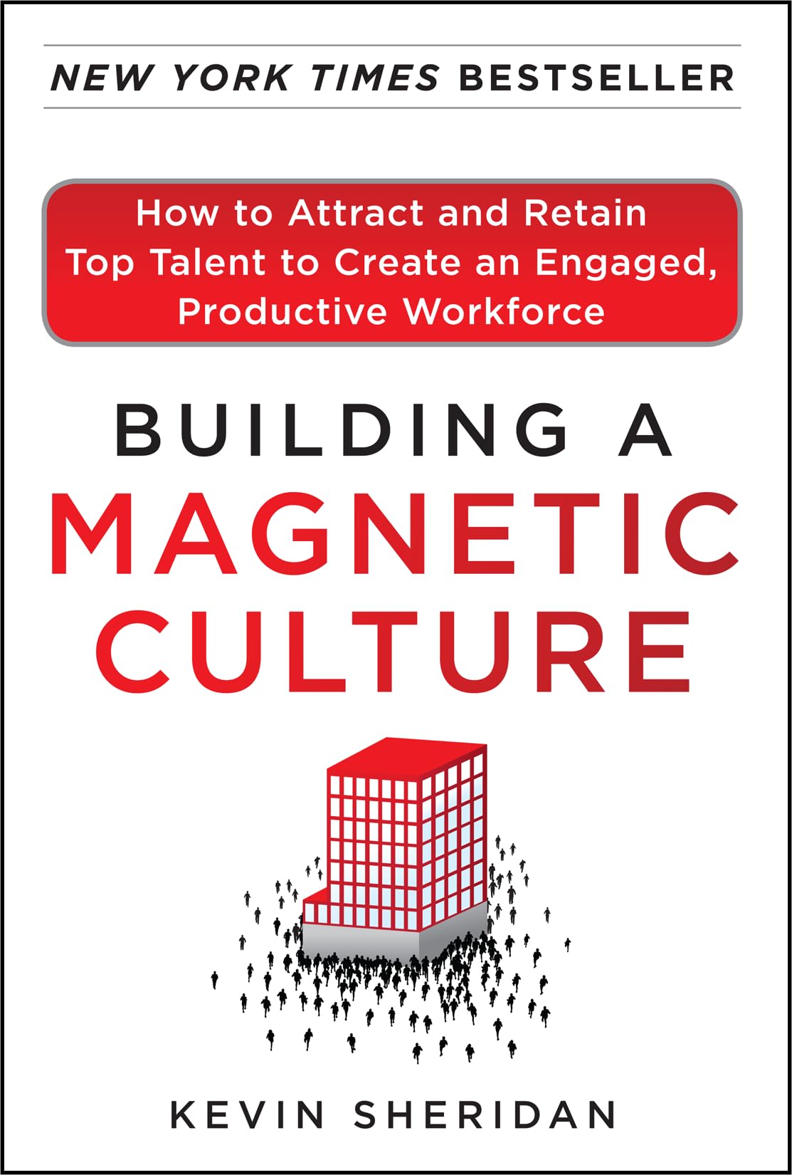 Building a Magnetic Culture: How to Attract and Retain Top Talent to Create an Engaged, Productive Workforce,Used