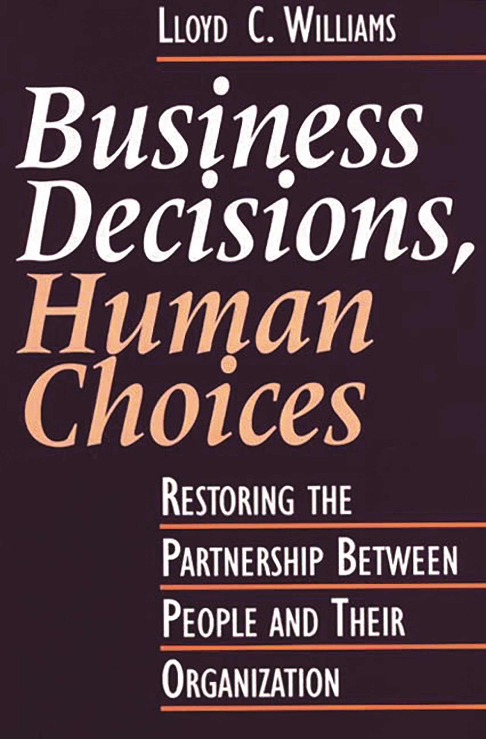 Business Decisions, Human Choices: Restoring the Partnership Between People and Their Organizations,Used