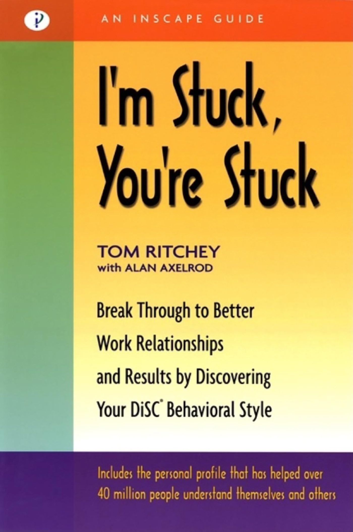 I'm Stuck, You're Stuck: Breakthrough to Better Work Relationships and Results by Discovering your DiSC Behavioral Style,Used