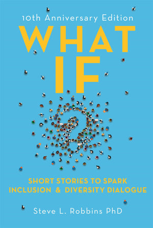 What If?, 10Th Anniversary Edition: Short Stories To Spark Inclusion & Diversity Dialogue