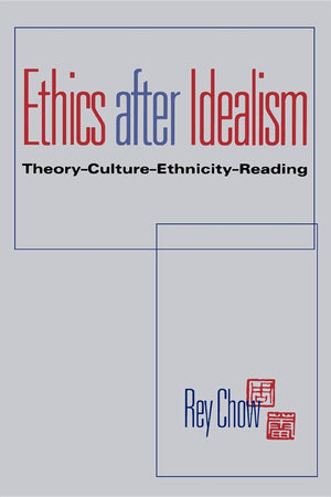 Ethics after Idealism: Theory, Culture, Ethnicity, Reading
