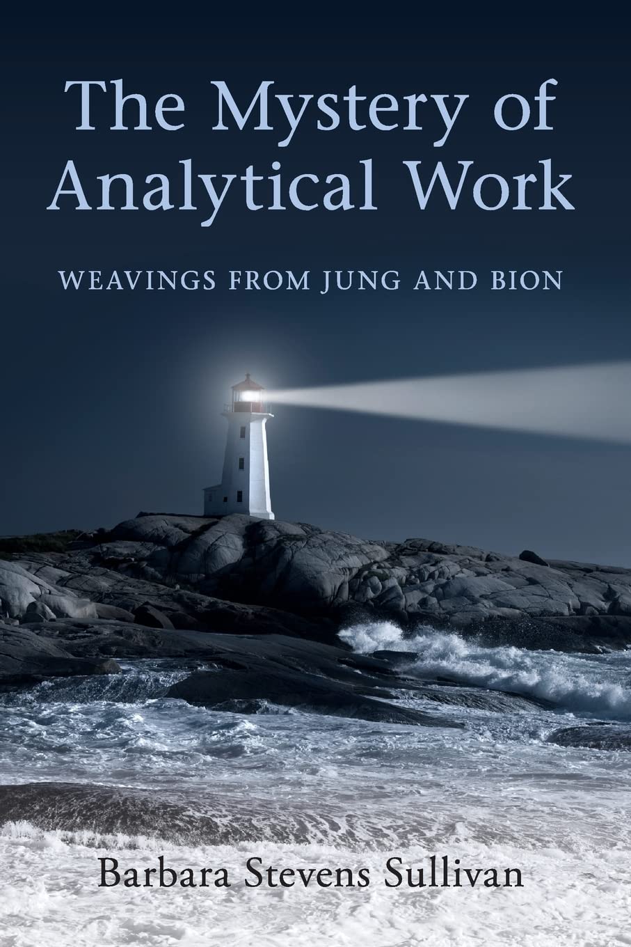 The Mystery Of Analytical Work: Weavings From Jung And Bion,New