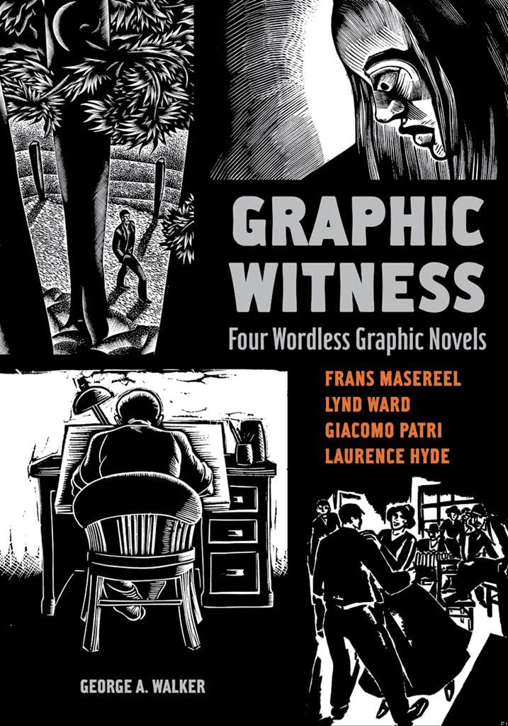 Graphic Witness: Four Wordless Graphic Novels by Frans Masereel, Lynd Ward, Giacomo Patri and Laurence Hyde,Used
