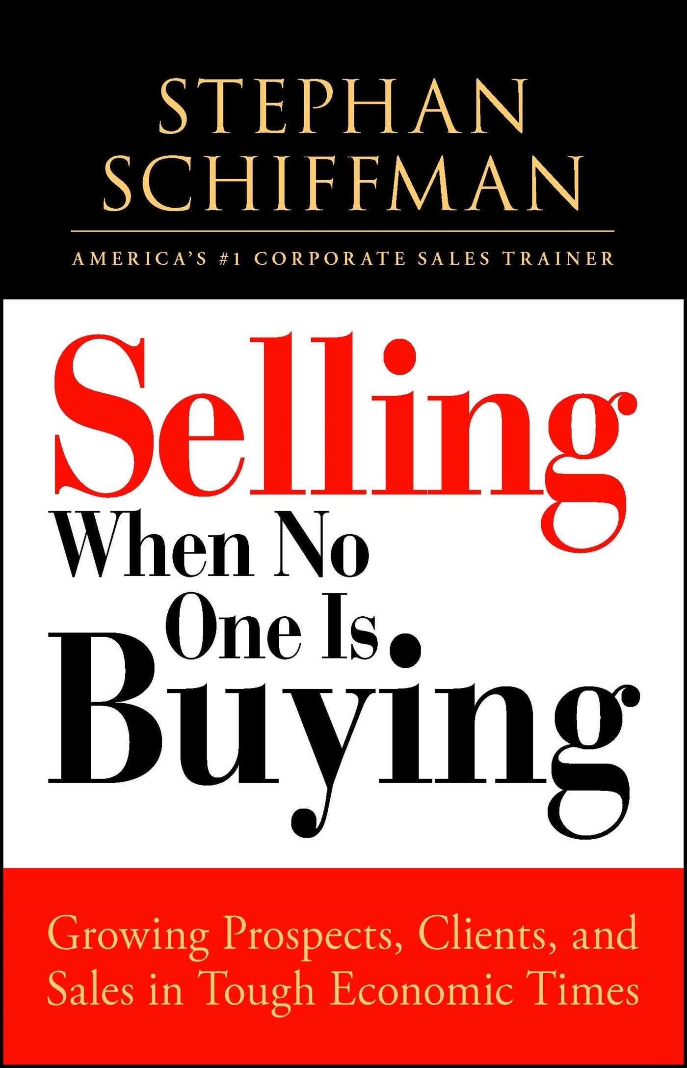 Selling When No One is Buying: Growing Prospects, Clients, and Sales in Tough Economic Times,New
