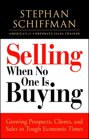 Selling When No One is Buying: Growing Prospects, Clients, and Sales in Tough Economic Times,Used