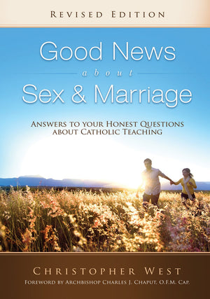 Good News About Sex & Marriage (Revised Edition): Answers To Your Honest Questions About Catholic Teaching
