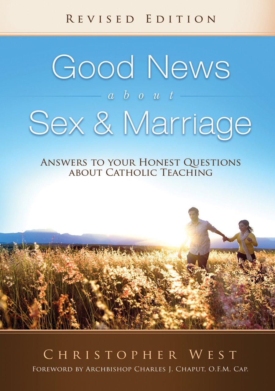 Good News About Sex & Marriage (Revised Edition): Answers To Your Honest Questions About Catholic Teaching