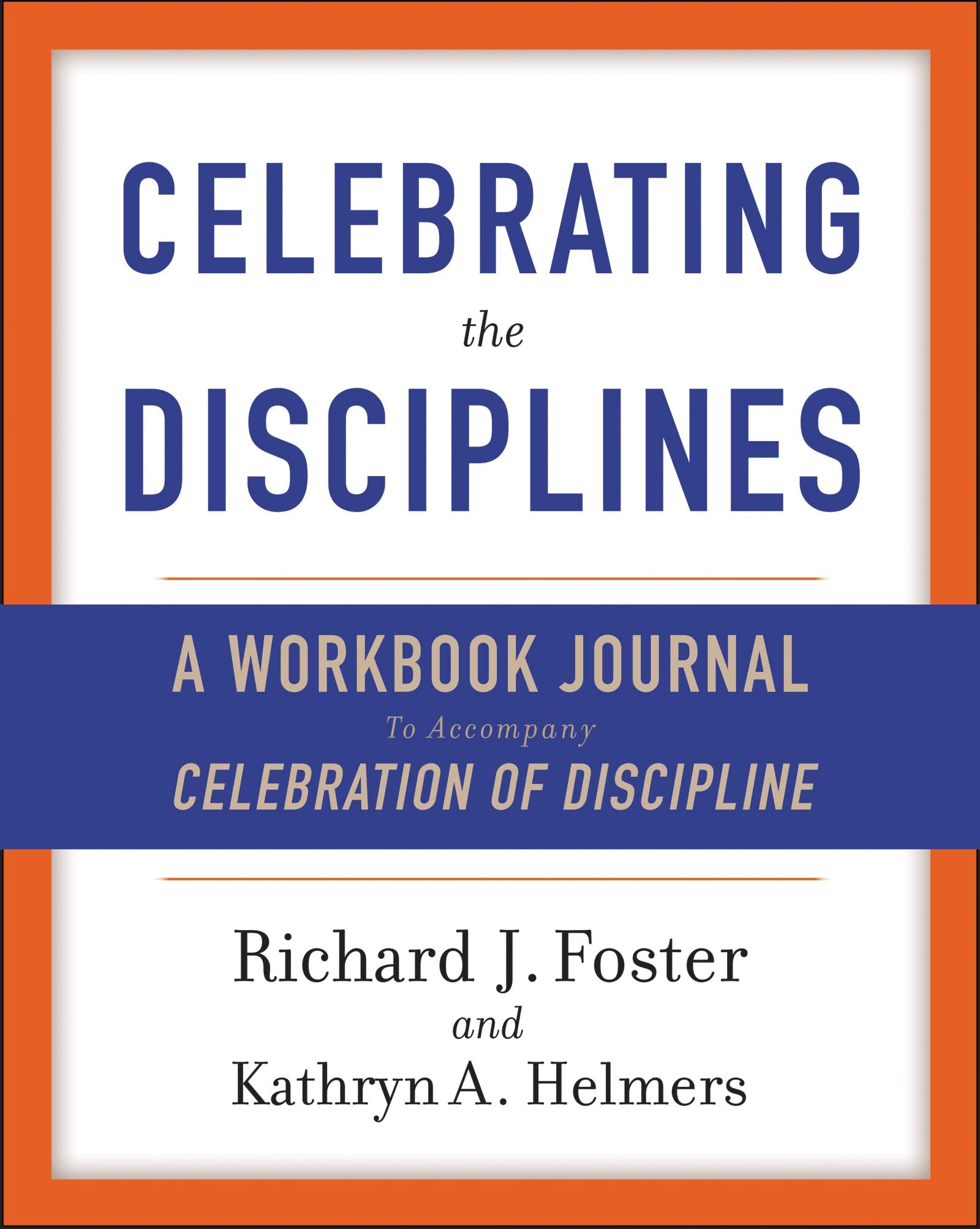 Celebrating The Disciplines: A Workbook Journal To Accompany Celebration Of Discipline