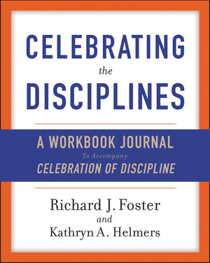 Celebrating The Disciplines: A Workbook Journal To Accompany Celebration Of Discipline