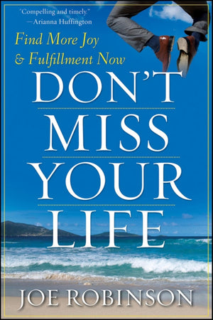 Don'T Miss Your Life: Find More Joy And Fulfillment Now,New