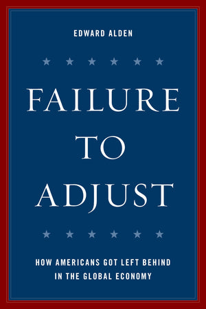 Failure to Adjust: How Americans Got Left Behind in the Global Economy (A Council on Foreign Relations Book),Used