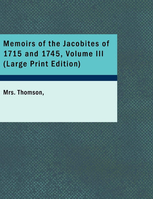 Memoirs of the Jacobites of 1715 and 1745, Volume III,Used