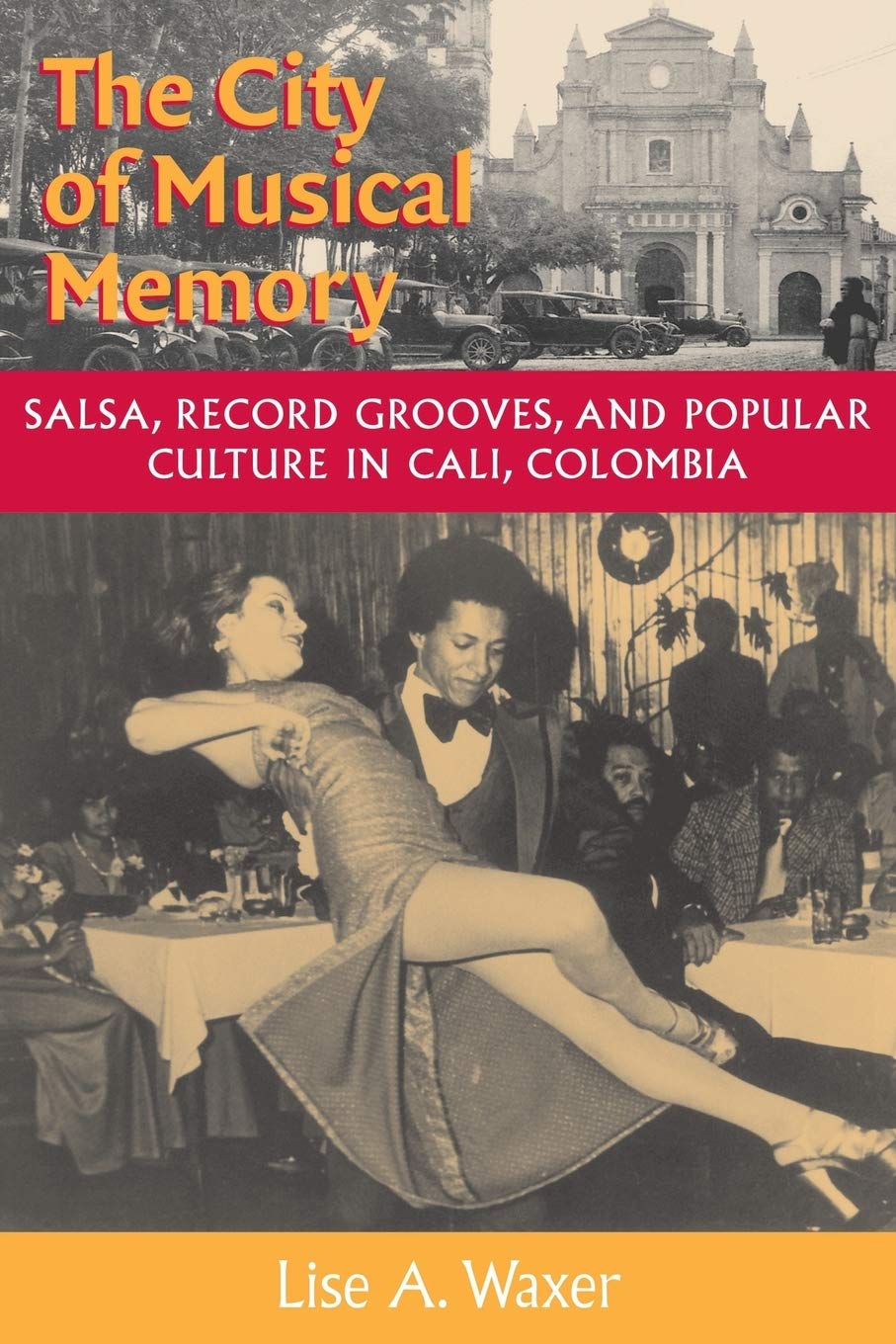 The City Of Musical Memory: Salsa, Record Grooves And Popular Culture In Cali, Colombia (Music / Culture),New