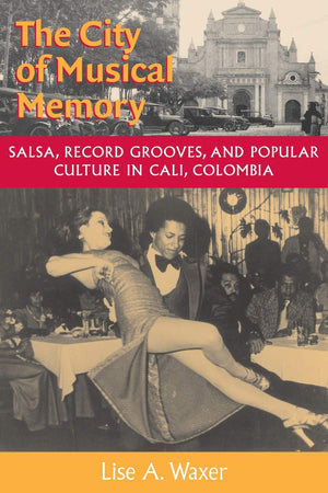 The City Of Musical Memory: Salsa, Record Grooves And Popular Culture In Cali, Colombia (Music / Culture),Used
