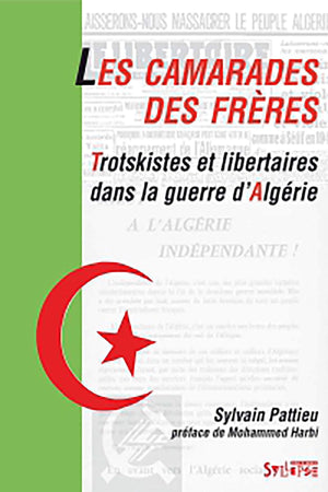 LES CAMARADES DES FRRES: Trotskistes et libertaires dans la guerre d'Algrie,Used