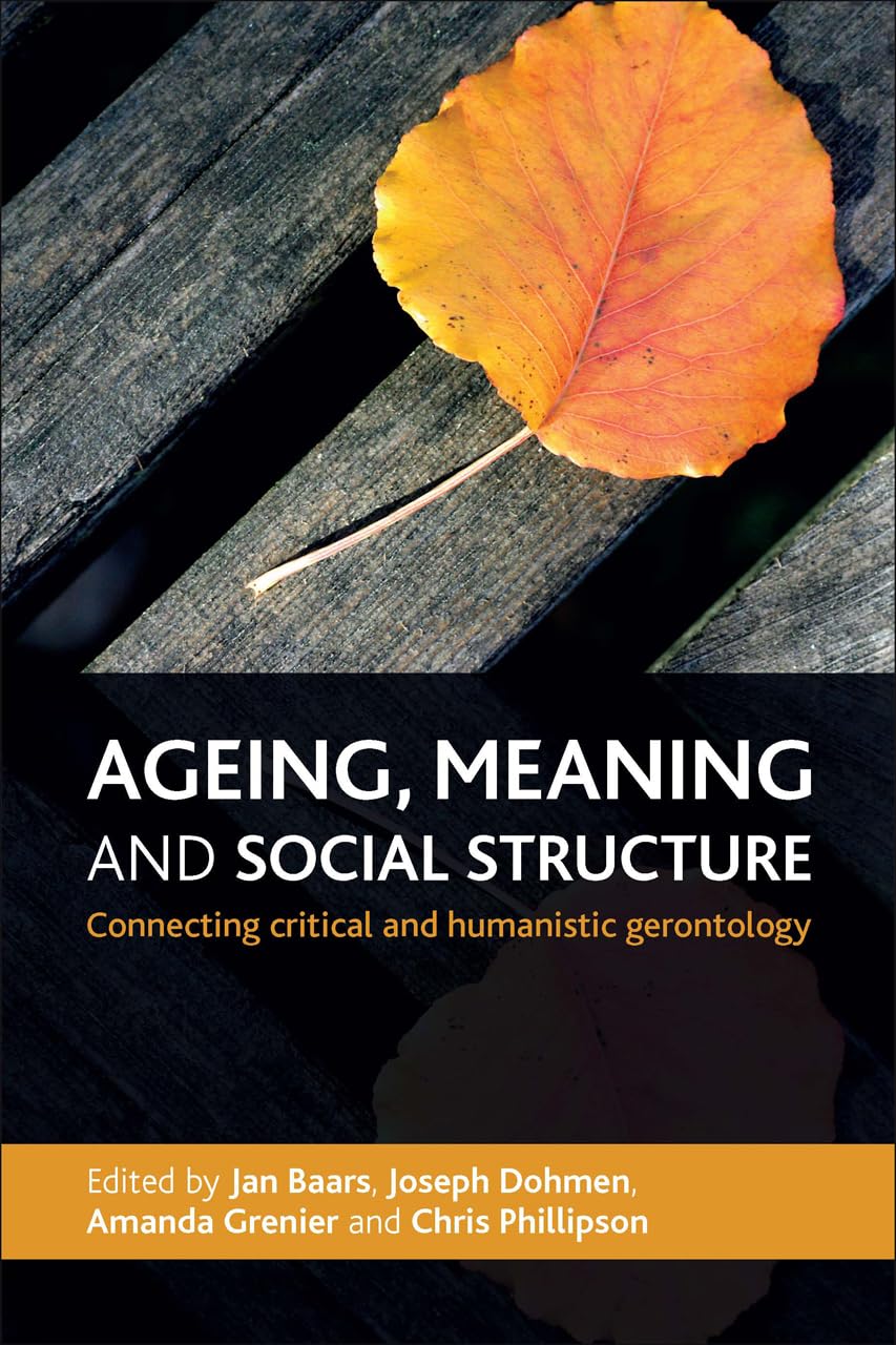 Ageing, Meaning and Social Structure: Connecting Critical and Humanistic Gerontology,Used