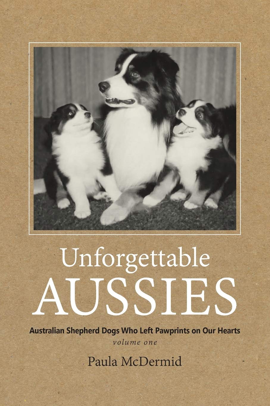 Unforgettable Aussies: Australian Shepherd Dogs Who Left Pawprints on Our Hearts (VOLUME1),Used