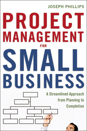 Project Management For Small Business: A Streamlined Approach From Planning To Completion,Used
