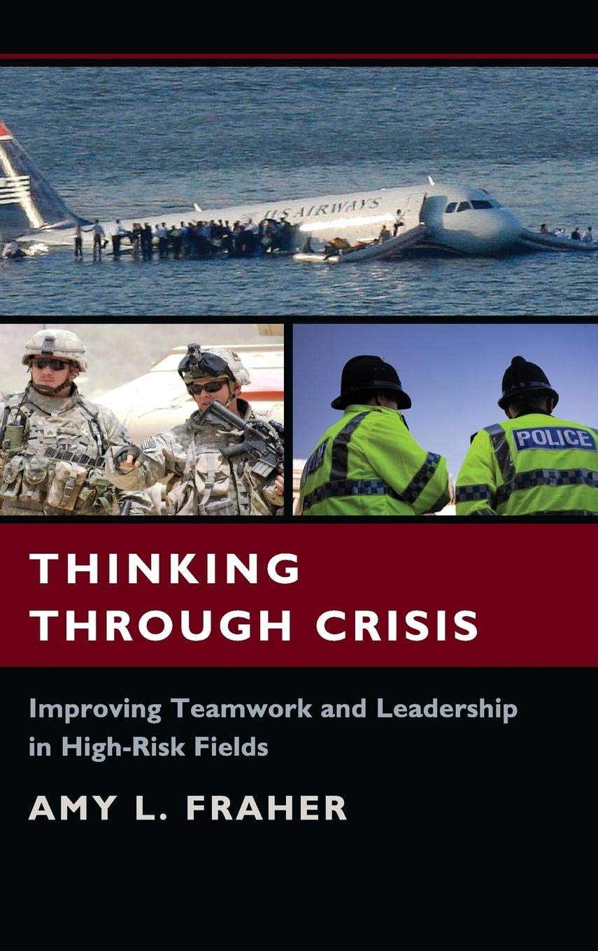 Thinking Through Crisis: Improving Teamwork and Leadership in HighRisk Fields,New