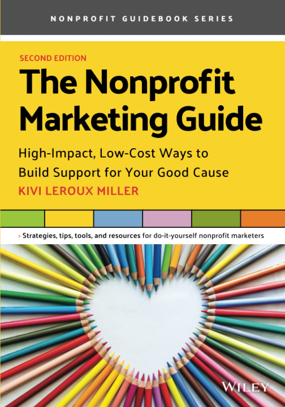 The Nonprofit Marketing Guide: Highimpact, Lowcost Ways To Build Support For Your Good Cause,New