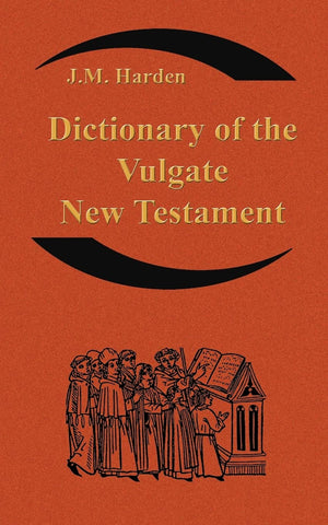 Dictionary of the Vulgate New Testament (Nouum Testamentum Latine ): A Dictionary of Ecclesiastical Latin,Used