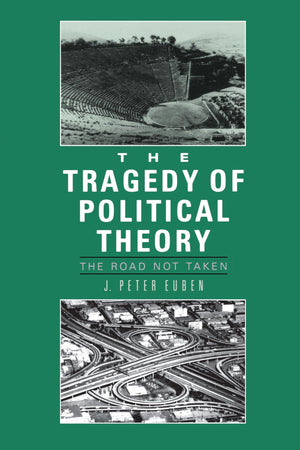 The Tragedy Of Political Theory: The Road Not Taken,New