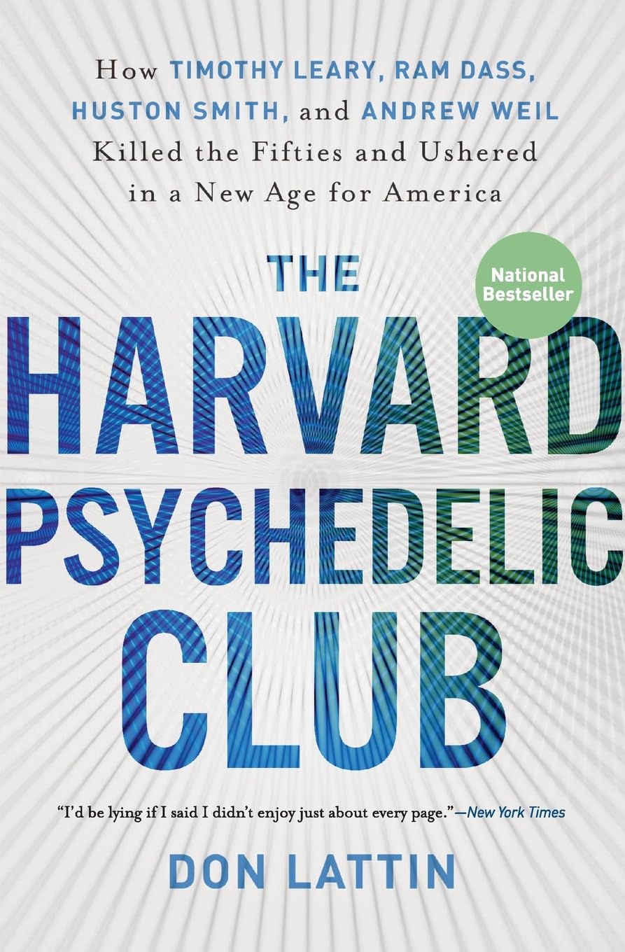 The Harvard Psychedelic Club: How Timothy Leary, Ram Dass, Huston Smith, and Andrew Weil Killed the Fifties and Ushered in a New,Used
