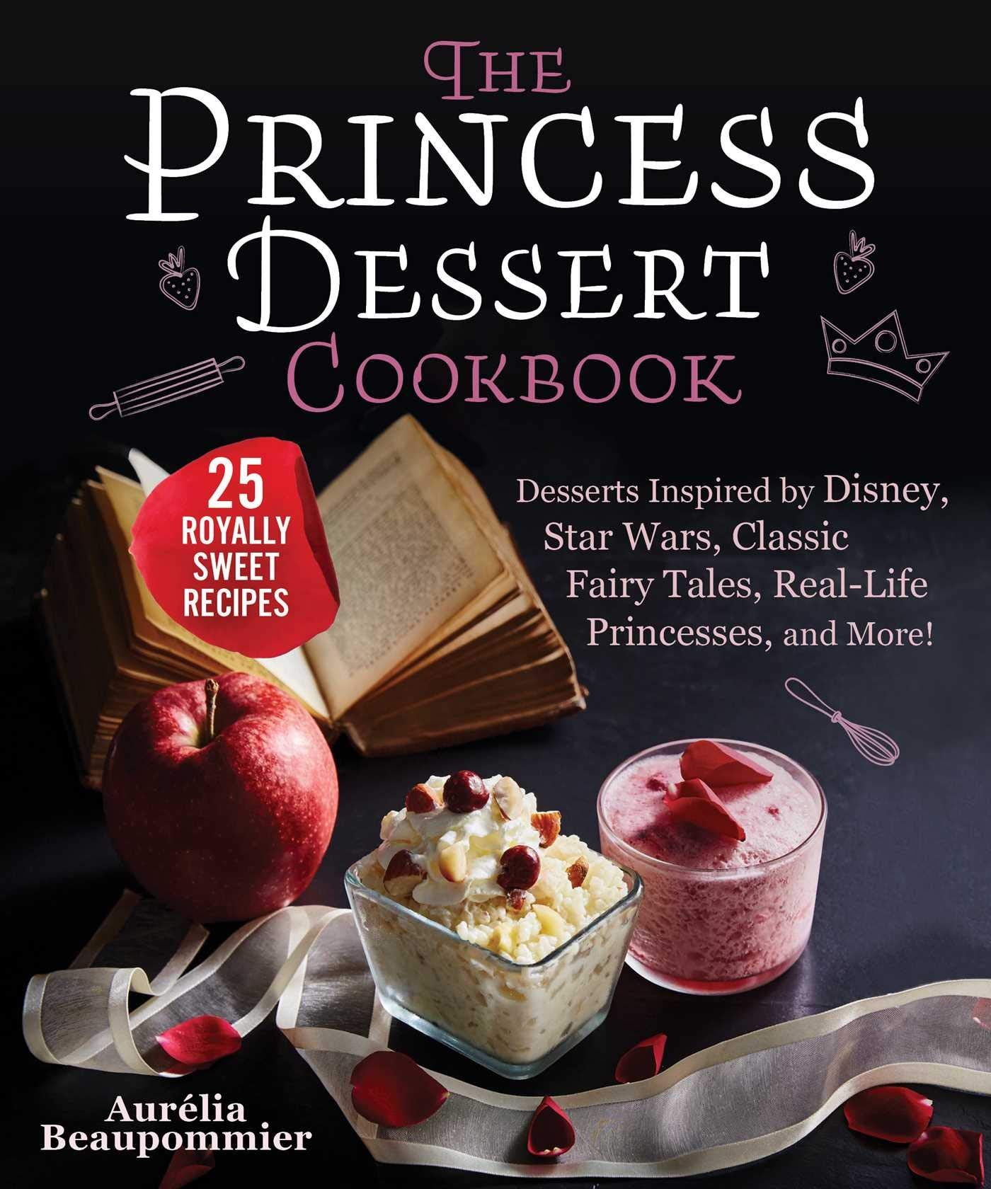The Princess Dessert Cookbook: Desserts Inspired by Disney, Star Wars, Classic Fairy Tales, RealLife Princesses, and More!,Used