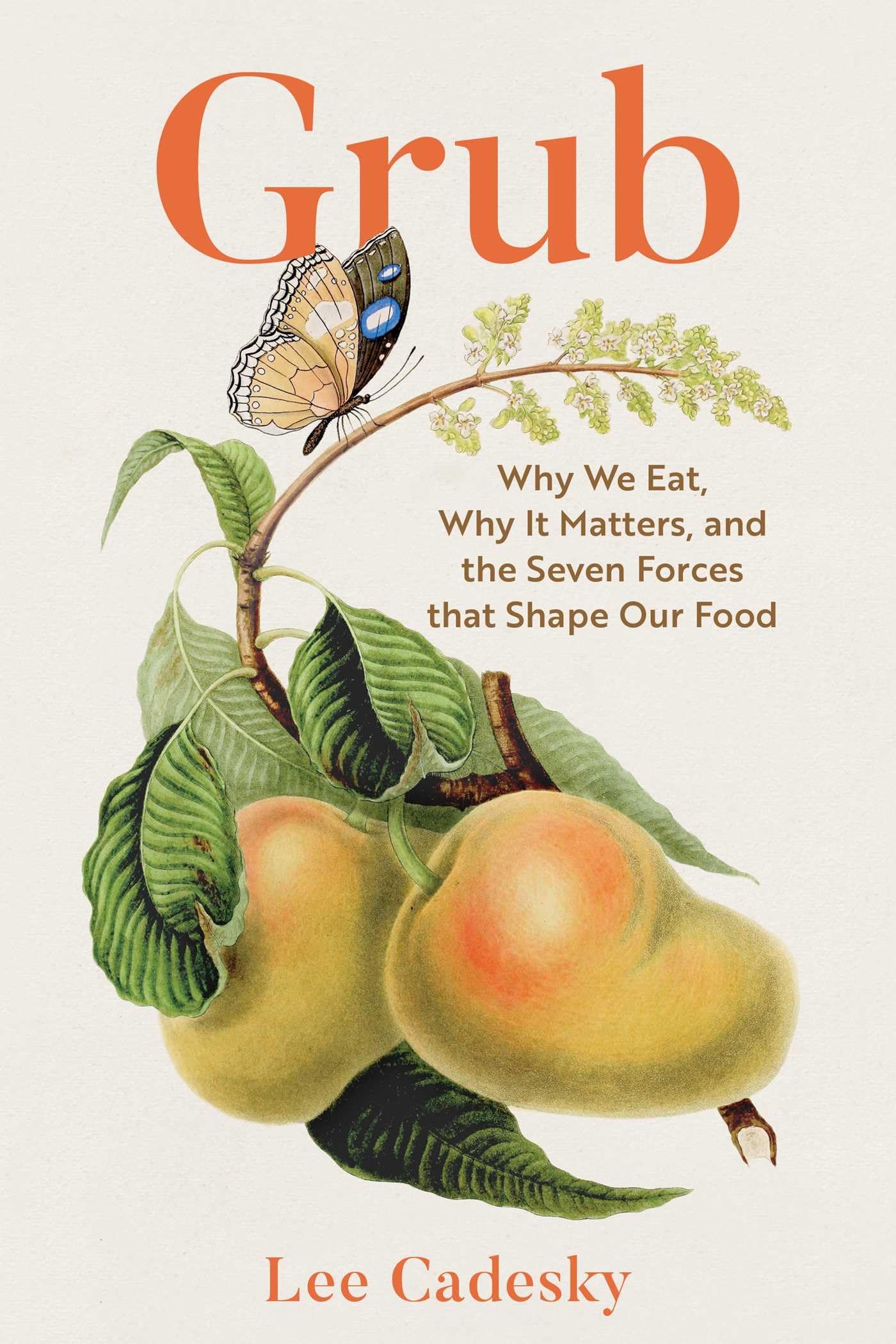 Grub: Why We Eat, Why It Matters, And The Seven Forces That Shape Our Food