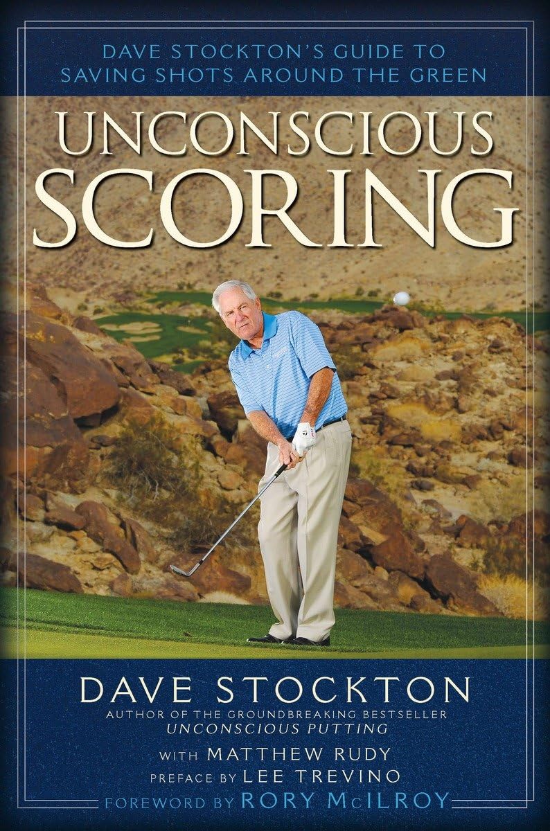 Unconscious Scoring: Dave Stockton's Guide to Saving Shots Around the Green,Used