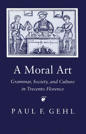A Moral Art: Grammar, Society, and Culture in Trecento Florence,Used