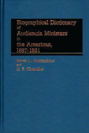 Biographical Dictionary of Audiencia Ministers in the Americas, 16871821,New