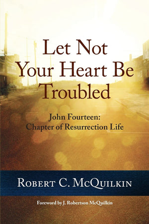 Let Not Your Heart Be Troubled: John Fourteen: Chapter of Resurrection Life,Used