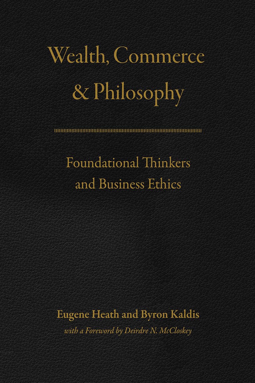 Wealth, Commerce, and Philosophy: Foundational Thinkers and Business Ethics,Used