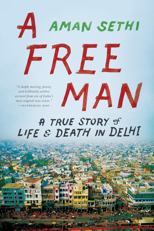 A Free Man: A True Story of Life and Death in Delhi