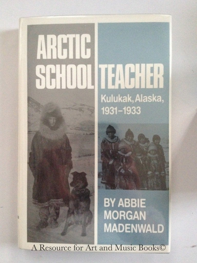 Arctic Schoolteacher: Kulukak, Alaska, 19311933 (Western Frontier Library),Used