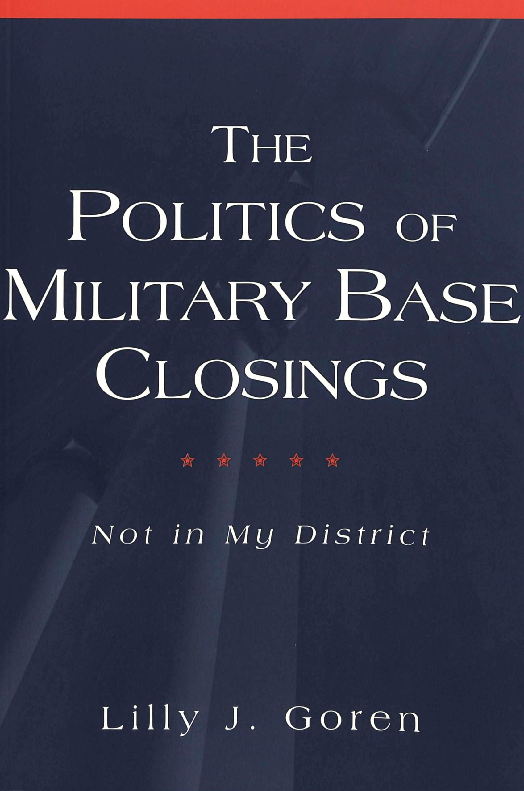 The Politics of Military Base Closings: Not in My District (Popular Politics and Governance in America),Used