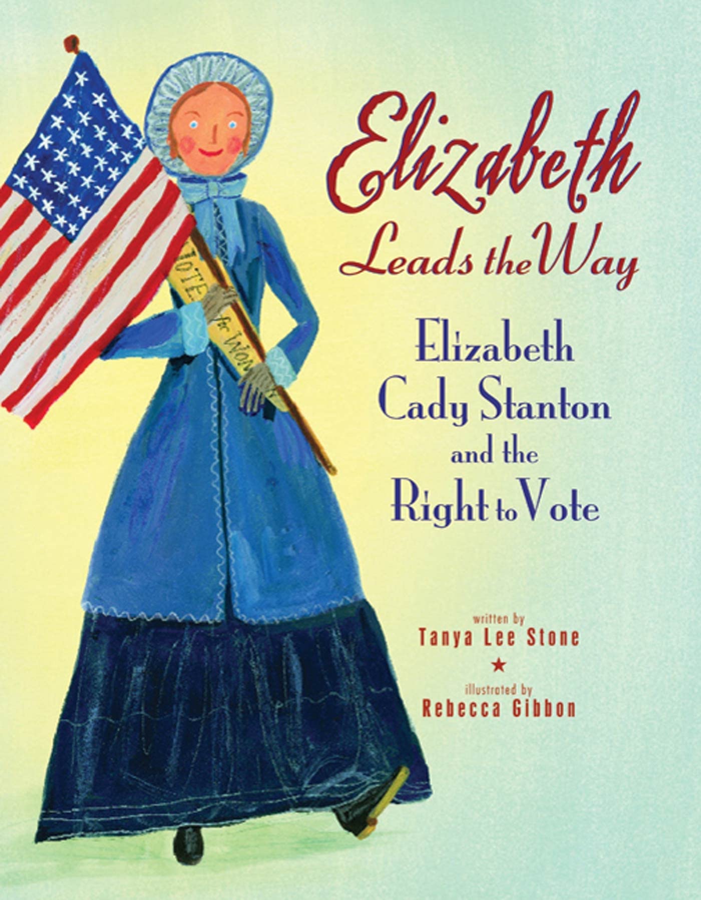 Elizabeth Leads the Way: Elizabeth Cady Stanton and the Right to Vote,Used