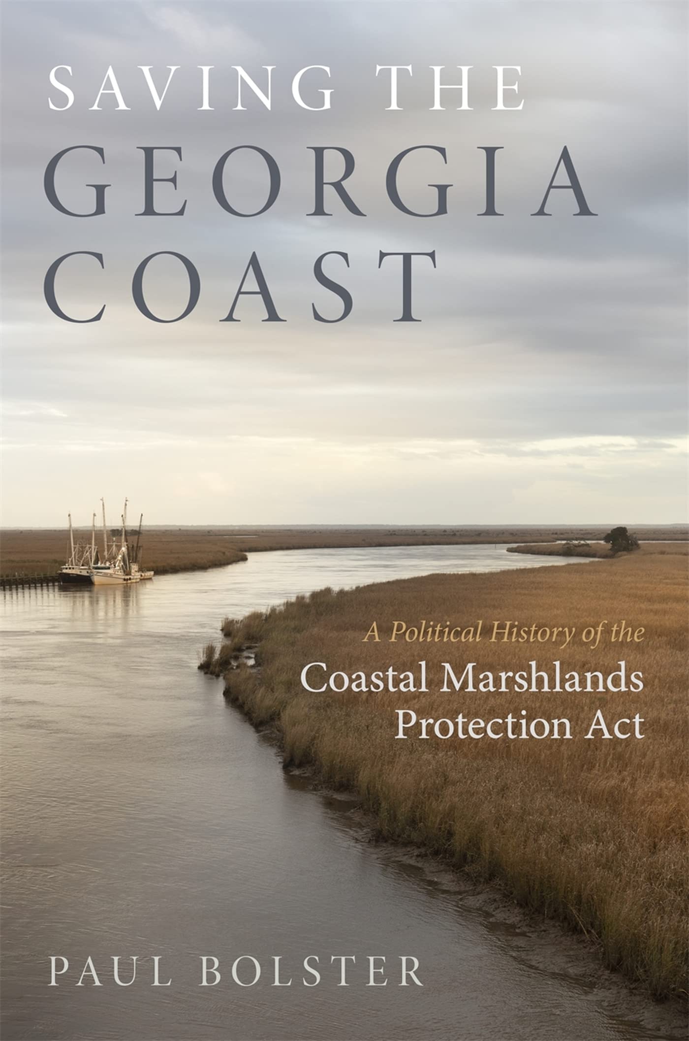 Saving The Georgia Coast: A Political History Of The Coastal Marshlands Protection Act (Wormsloe Foundation Nature Books),Used