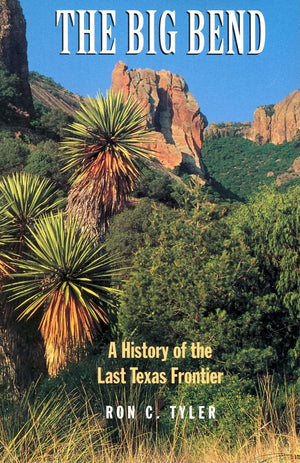 The Big Bend: A History of the Last Texas Frontier,Used
