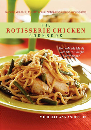 The Rotisserie Chicken Cookbook: HomeMade Meals with StoreBought Convenience,New