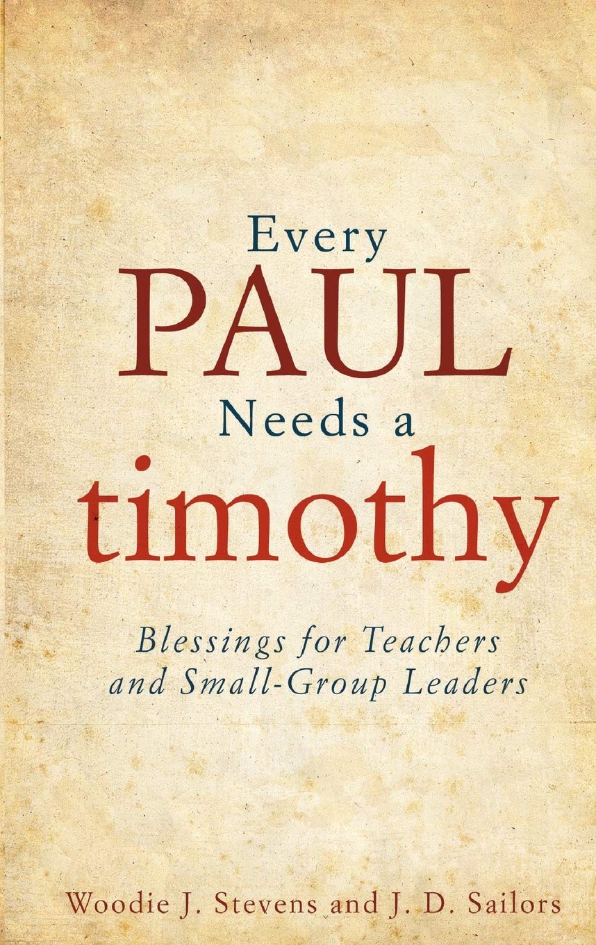 Every Paul Needs A Timothy: Blessings For Teachers And Smallgroup Leaders,New