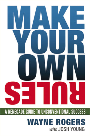 Make Your Own Rules: A Renegade Guide To Unconventional Success,New