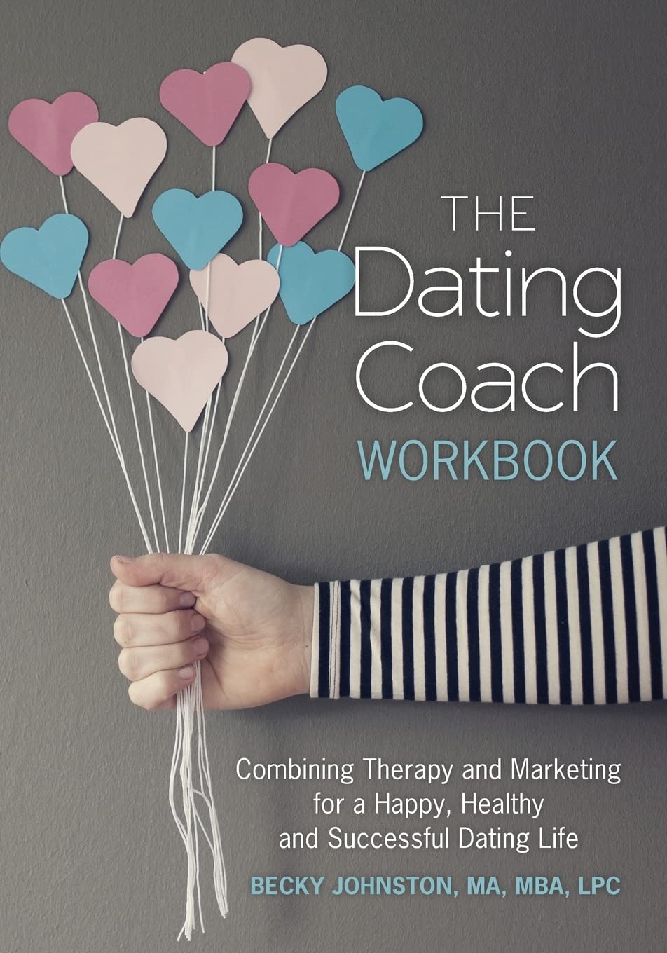 The Dating Coach Workbook: Combining Therapy And Marketing For A Happy, Healthy And Successful Dating Life,Used